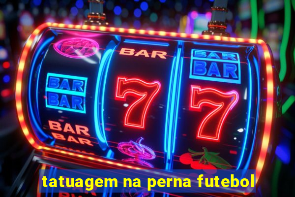 tatuagem na perna futebol